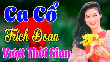 Vừa Nằm Vừa Nghe Ca Cổ Cải Lương Thư Giãn - Trích Đoạn Ca Cổ Cải Lương VƯỢT THỜI GIAN🌹Ca Cổ Tân Thời