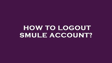 How to logout smule account?