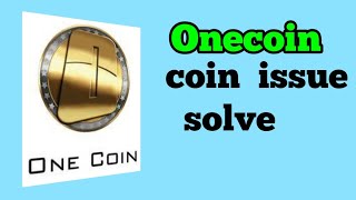 #onecoin one coin coin issue solve.