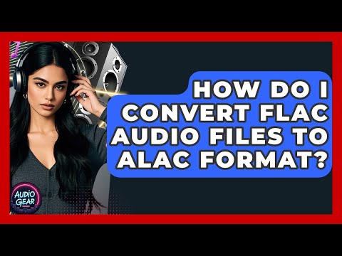 How Do I Convert FLAC Audio Files to ALAC Format? | Audio Gear Insider