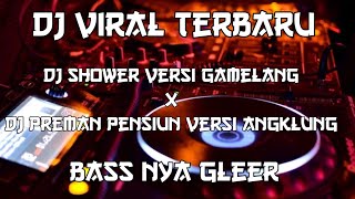 DJ TIKTOK TERBARU SHOWER X PREMAN PENSIUN VERSI ANGKLUNG GAMELANG BASS GLERR(no copyright)