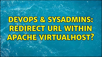 DevOps & SysAdmins: Redirect URL within Apache VirtualHost? (4 Solutions!!)