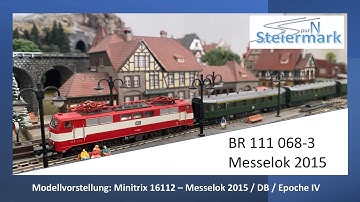 Spur N - Messelok 2015 / BR 111 068-3 / Versuchslackierung / Minitrix 16112 / Modellvorstellung