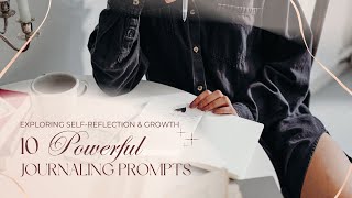 Exploring Self-Reflection & Growth: 10 Powerful Journaling Prompts