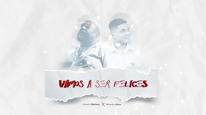 Vamos a Ser Felices - Giovanni Machuca ft Alexander Abreu
