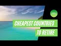 10 Cheapest Countries to Retire and Live with Quality