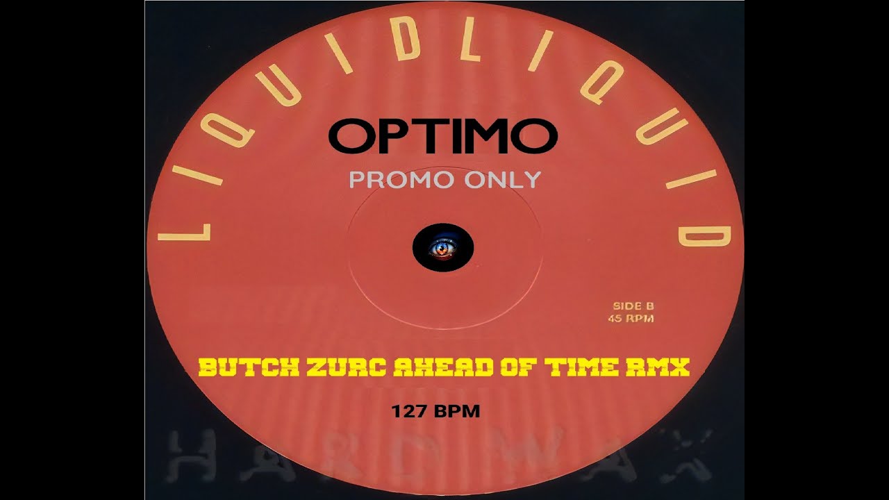 OPTIMO - LIQUID LIQUID (BUTCH ZURC AHEAD OF TIME RMX) - 127.00 BPM ...