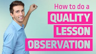 How To do a Quality Lesson Observation