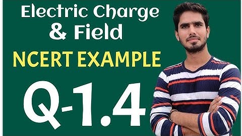 Electric Charge & Field || NCERT EXAMPLE 1.4  // 12 CBSE IIT JEE NEET