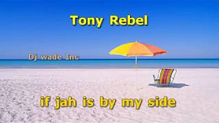 TONY REBEL - IF JAH IS STANDING BY MY SIDE (LYRICS)