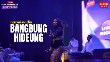 BANGBUNG HIDEUNG - NAZMI NADIA [LIVE SHOW]