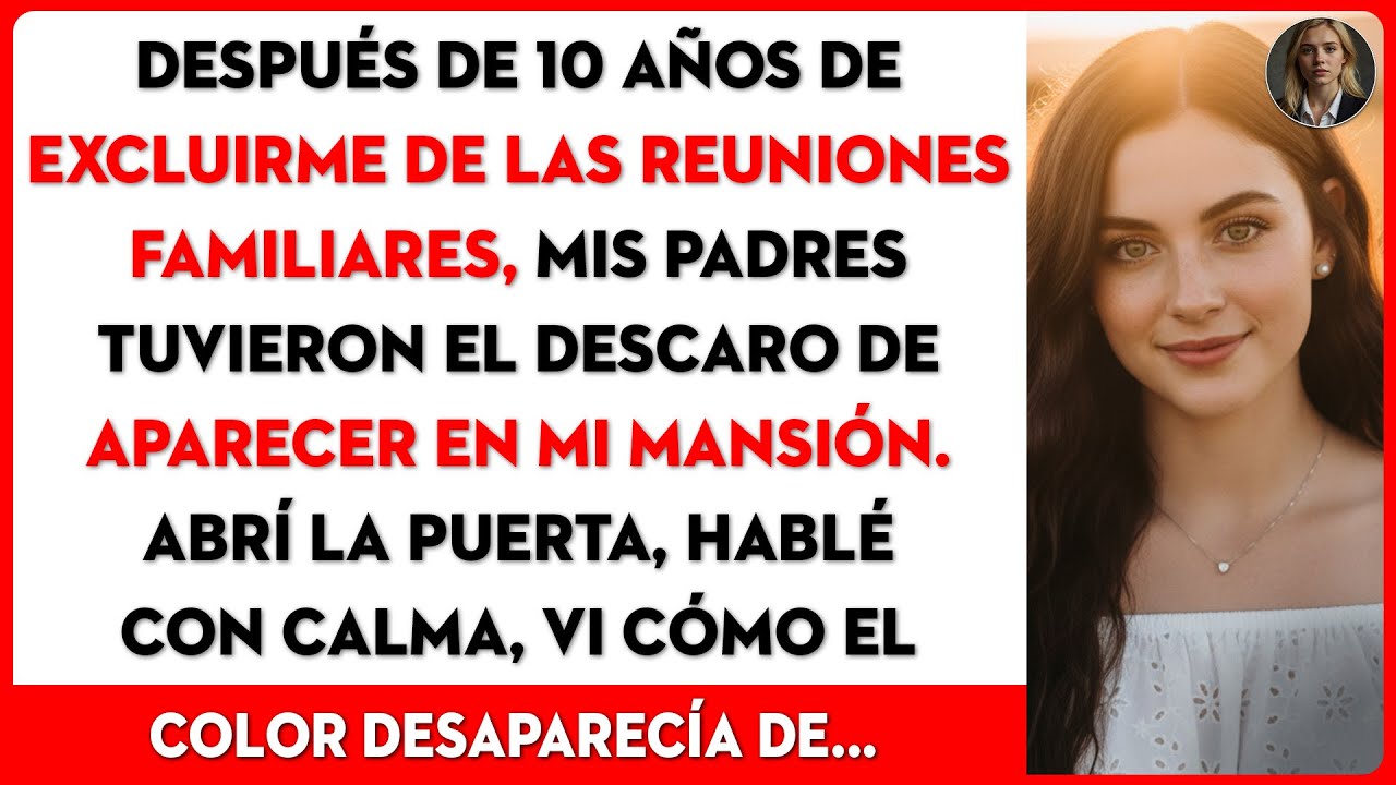 Después de 10 años de excluirme, mis padres tuvieron el descaro de aparecer en mi mansión.