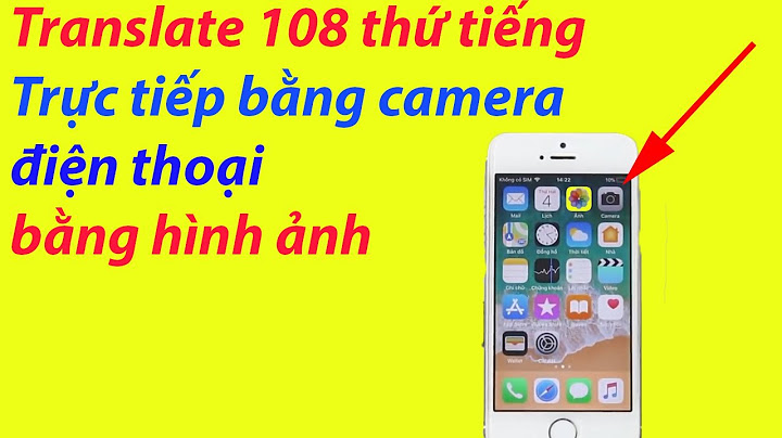 Dịch bằng cách chụp ảnh trên điện thoại lỗi 108 năm 2024