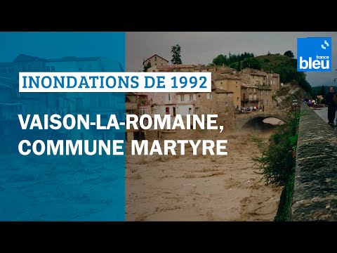 Inondations de 1992 en Vaucluse : Vaison-la-Romaine, commune martyre (France Bleu)