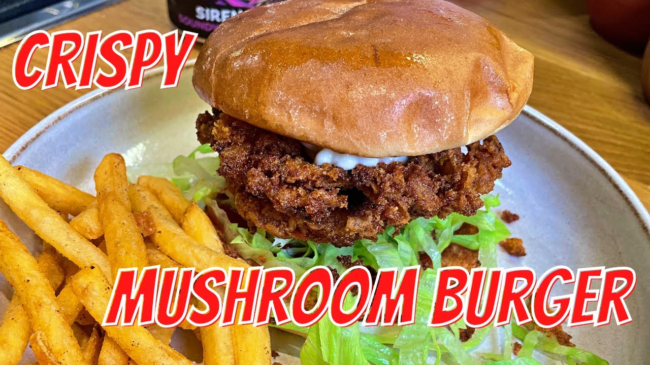 Crispy Fried Mushroom Burger - Better than chicken!