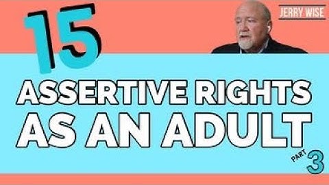 15 Assertive Rights as an Adult (Part 3 of 3)
