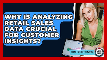 Why Is Analyzing Retail Sales Data Crucial For Customer Insights? - Retail Employee Playbook