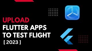 How to Upload Flutter App to Testflight | App Store 2023