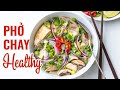 CÁCH NẤU PHỞ CHAY HEALTHY