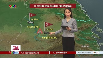 Dự báo thời tiết 11h30 - 22/11/2025 | Lũ trên hai sông ở Đắk Lắk còn ở mức cao | VTVWDB