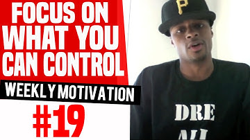 Focus On What You Can Control: Weekly Motivation #19 | Dre Baldwin