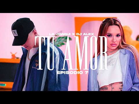 TU AMOR – LA JOAQUI, DJ ALEX | E7 (Video Oficial)