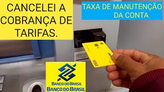 Taxa de manutenção da conta banco do Brasíl como CANCELAR vale a pena? | pacote de serviços