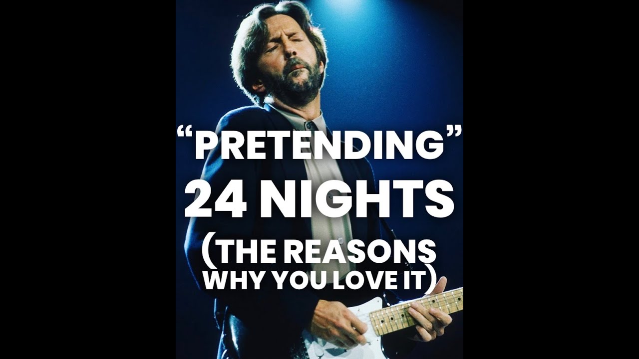 Eric Clapton - Pretending 24 Nights (the reasons why you love it) 