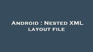 Android : Nested XML layout file