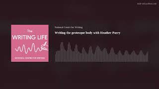 Writing the grotesque body with Heather Parry