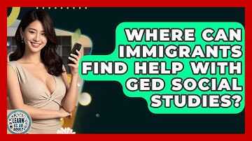 Where Can Immigrants Find Help With GED Social Studies? - Learn As An Adult