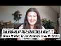 The ORIGINS of Self-Sabotage & What It Take To Heal at The Nervous System Levels