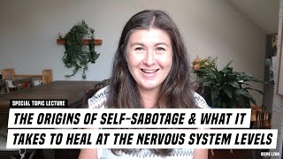The ORIGINS of Self-Sabotage & What It Take To Heal at The Nervous System Levels