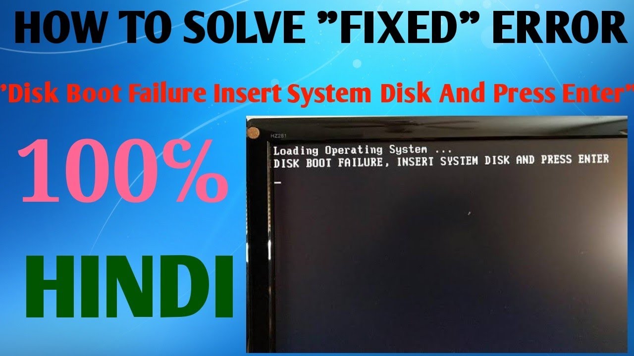 Disk Boot failure Insert System Disk and Press enter. Enter fix