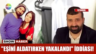 Eşini Aldatırken Yakalandı Iddiası