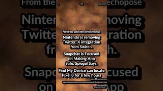 Nintendo removing X integration from Switch. Snapchat Making App Safe. Find My Device locate Pixel 8