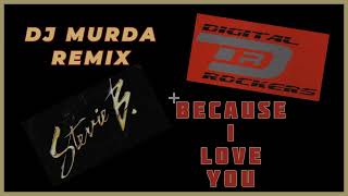 Digital Rockers &amp; Stevie B - Because I Love You (Mario Lopez DJ MURDA Stevie B Dub Edit)