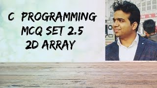 C Programming MCQ || Set 2.5 || 2D Array