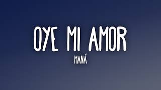 Oye mi amor - Maná (Letra/Lyrics)