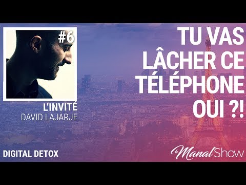 #06 DIGITAL DETOX - DAVID LAJARGE - TU VAS LÂCHER CE TÉLÉPHONE OUI !?