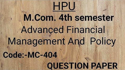HPU||M.Com. 4th semester||Advanced Financial Management And  Policy || Code:-MC-404||Question Paper