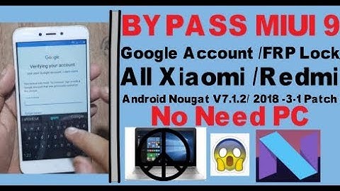 Bypass MIUI 9 Google Account /FRP Lock All Xiaomi /Redmi Android Nougat V7.1.2/ 2018 -3-1 Patch.