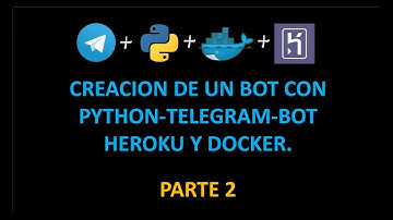 2.- Bot para Telegram utilizando python-telegram-bot + Heroku + Docker (parte 2)