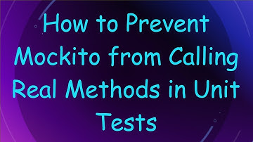 How to Prevent Mockito from Calling Real Methods in Unit Tests