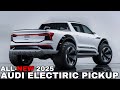 2025 audi electric pickup unveiled  finally the most powerful pickup