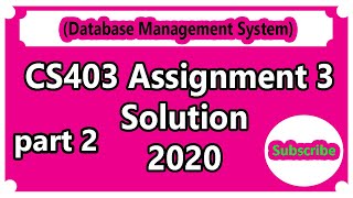 CS403 Assignment 3 Solution 2020 part 2 (Database Management System)