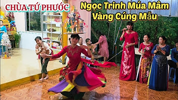 Ngọc Trinh Múa Mâm Vàng Cúng Mẫu _ Chùa Tứ Phước 