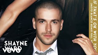 Shayne Ward - If That's OK With You (Moto Blanco Remix Full Vocal -  Audio)