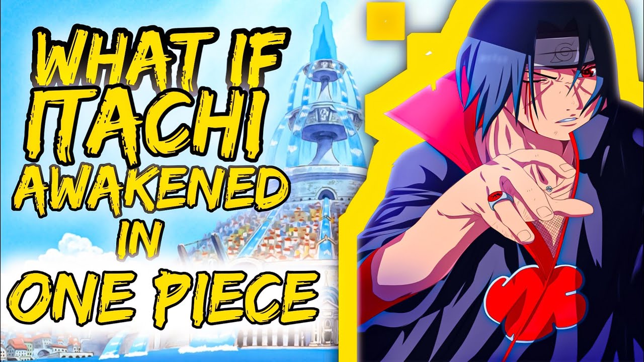 What If Itachi Awakened In Water 7 Of The One Piece After The Battle With Sasuke