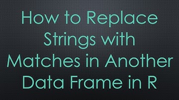 How to Replace Strings with Matches in Another Data Frame in R
